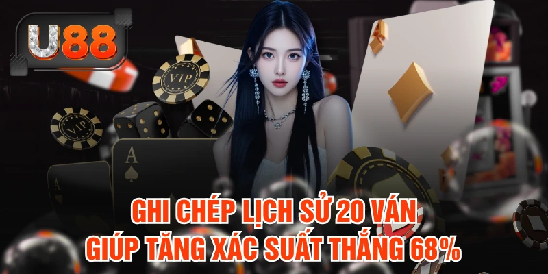 Ghi chép lịch sử 20 ván giúp tăng xác suất thắng 68%